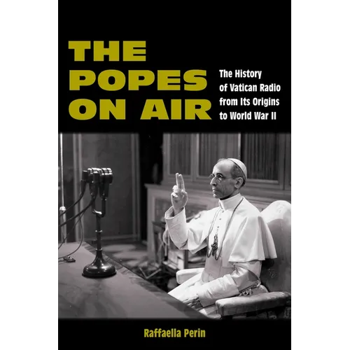 The Popes on Air: The History of Vatican Radio from Its Origins to World War II - Paperback