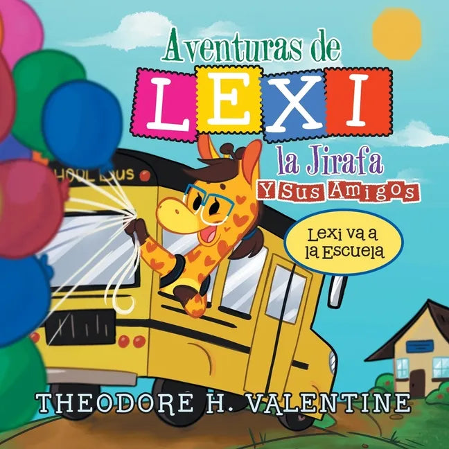 Aventuras De Lexi La Jirafa Y Sus Amigos: Lexi Va a La Escuela - Paperback