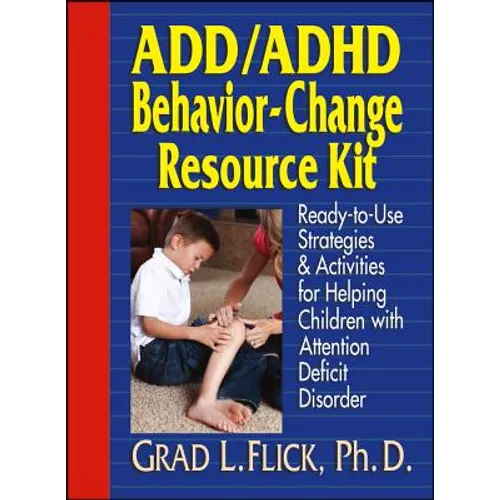 Add / ADHD Behavior-Change Resource Kit: Ready-To-Use Strategies and Activities for Helping Children with Attention Deficit Disorder - Paperback