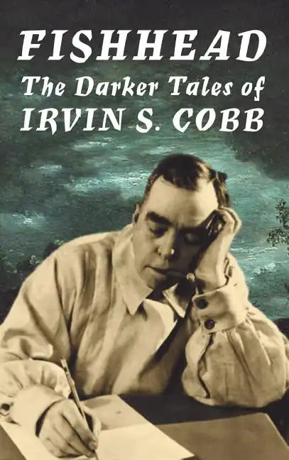 Fishhead: The Darker Tales of Irvin S. Cobb - Hardcover
