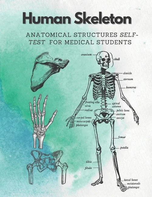 Human Skeleton, Anatomical structures self-test for medical students: kull, Ribs, Arm & Leg Bones, Pelvis, Spine - Paperback