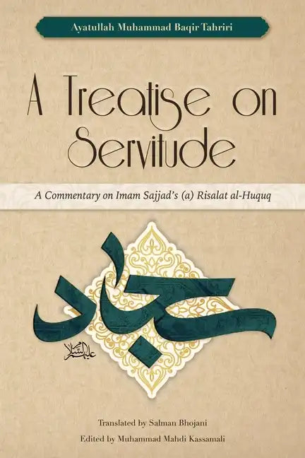 A Treatise on Servitude: A Commentary on Imam Sajjad's Risalat al-Huquq - Paperback