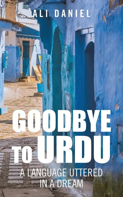 Goodbye to Urdu: A Language Uttered in a Dream - Paperback