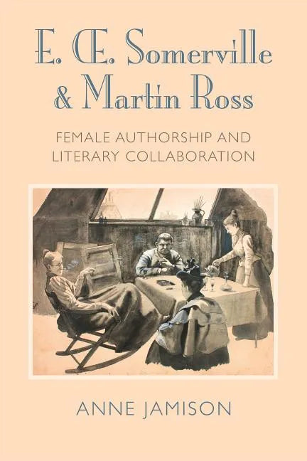 E. Somerville & Martin Ross: Female Authorship and Literary Collaboration - Hardcover