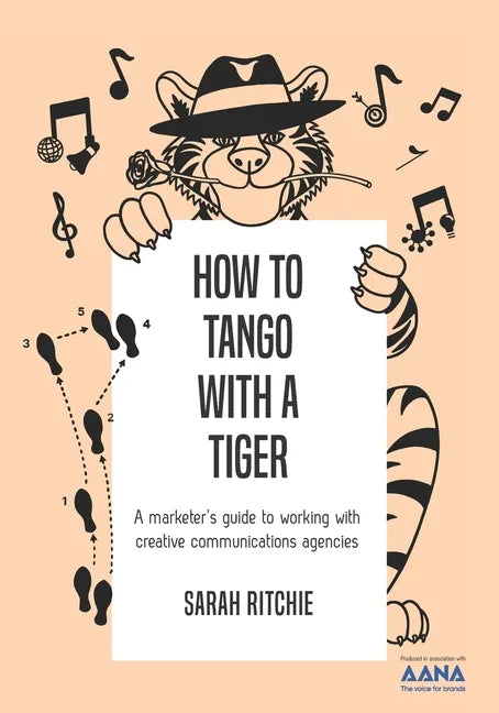 How to Tango with a Tiger: a marketer's guide to working with creative communications agencies - Paperback