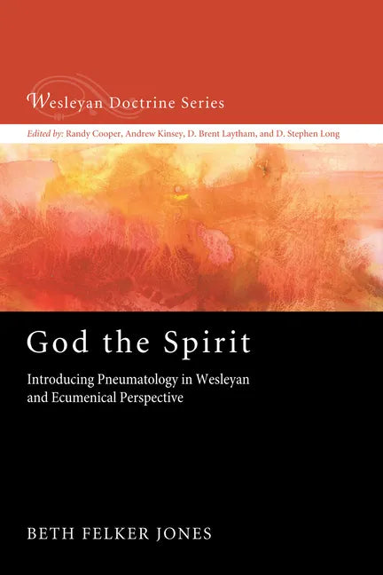 God the Spirit: Introducing Pneumatology in Wesleyan and Ecumenical Perspective - Hardcover