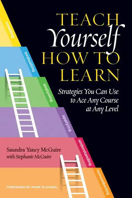 Teach Yourself How to Learn: Strategies You Can Use to Ace Any Course at Any Level - Paperback