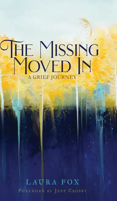 The Missing Moved In: A Grief Journey - Hardcover