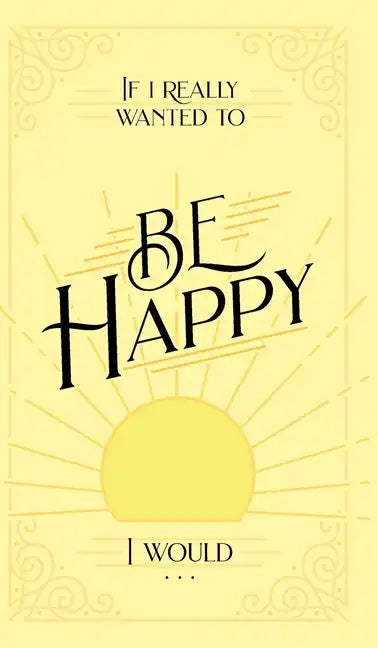 If I Really Wanted to Be Happy, I Would . . . - Hardcover