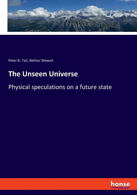 The Unseen Universe: Physical speculations on a future state - Paperback