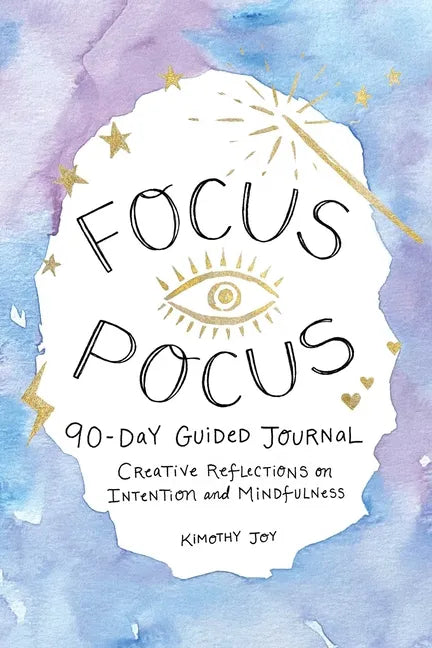 Focus Pocus 90-Day Guided Journal: Creative Reflections for Intention and Mindfulness - Hardcover