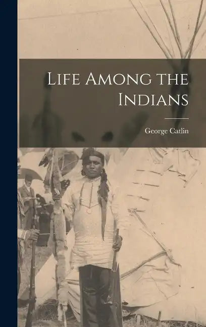 Life Among the Indians - Hardcover