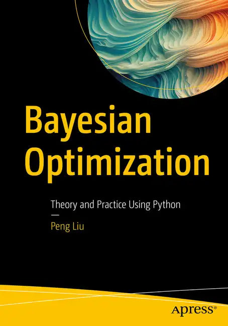 Bayesian Optimization: Theory and Practice Using Python - Paperback