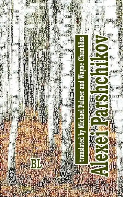 Alexei Parshchikov. Bilingual Poetry Collection: translated to English by Michael Palmer (with Darlene Reddaway) and Wayne Chambliss - Paperback