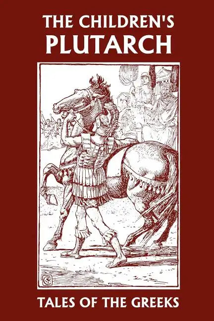 The Children's Plutarch: Tales of the Greeks (Yesterday's Classics) - Paperback