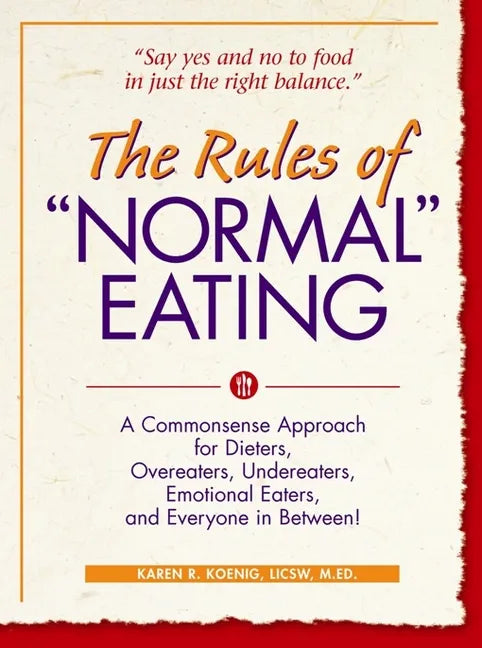 The Rules of Normal Eating: A Commonsense Approach for Dieters, Overeaters, Undereaters, Emotional Eaters, and Everyone in Between! - Hardcover