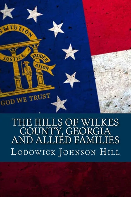 The Hills Of Wilkes County, Georgia And Allied Families - Paperback