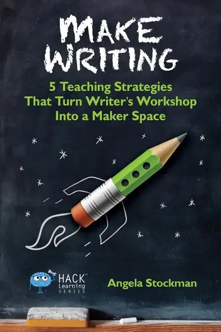 Make Writing: 5 Teaching Strategies That Turn Writer's Workshop Into a Maker Space - Paperback