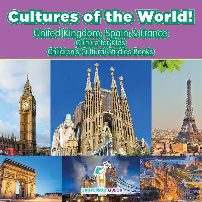 Cultures of the World! United Kingdom, Spain & France - Culture for Kids - Children's Cultural Studies Books - Paperback