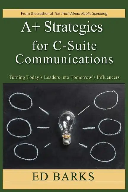 A+ Strategies for C-Suite Communications: Turning Today's Leaders into Tomorrow's Influencers - Paperback