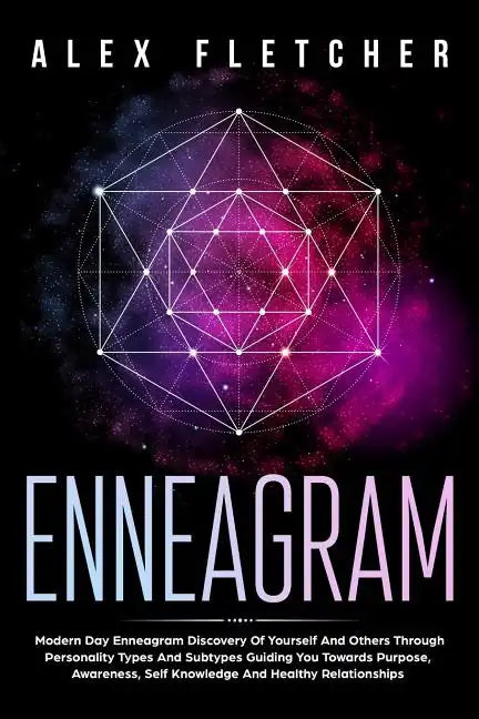Enneagram: Modern Day Enneagram Discovery Of Yourself And Others Through Personality Types And Subtypes Guiding You Towards Purpo - Paperback