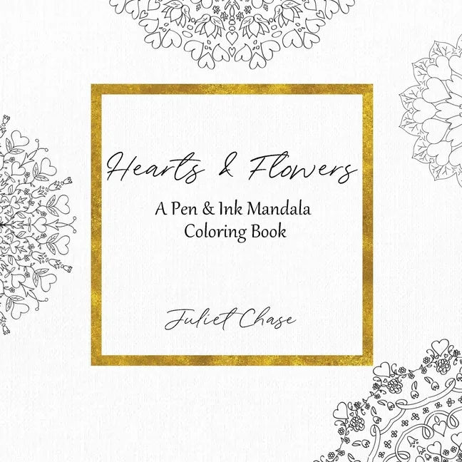 Hearts and Flowers: A Pen and Ink Mandala Coloring Book - Paperback