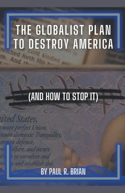 The Globalist Plan To Destroy America (And How To Stop It) - Paperback