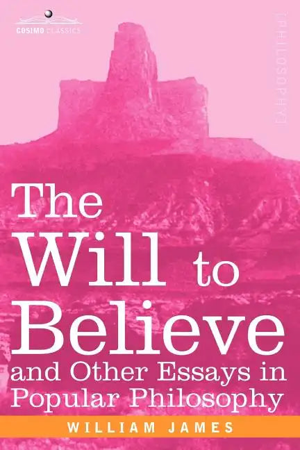 The Will to Believe and Other Essays in Popular Philosophy - Paperback