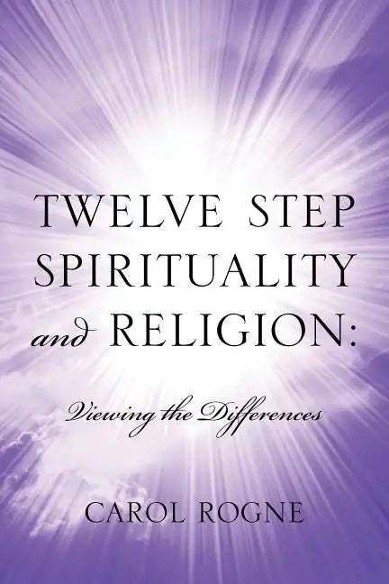 Twelve Step Spirituality and Religion: Viewing the Differences - Paperback