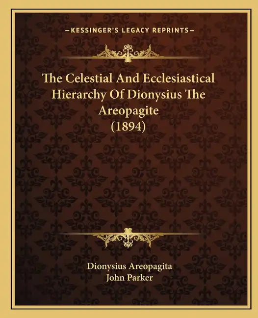The Celestial and Ecclesiastical Hierarchy of Dionysius the Areopagite (1894) - Paperback
