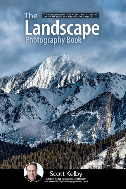 The Landscape Photography Book: The Step-By-Step Techniques You Need to Capture Breathtaking Landscape Photos Like the Pros - Paperback
