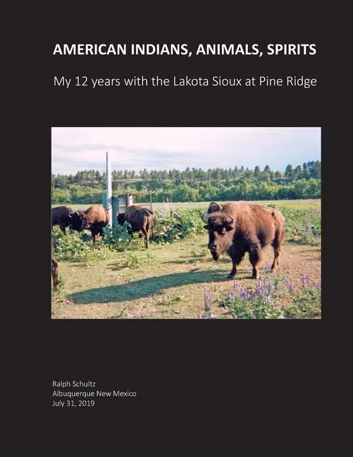 American Indians, Animals, Spirits: My 12 Years with the Lakota Sioux at Pine Ridge - Paperback