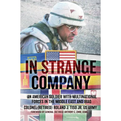 In Strange Company: An American Soldier with Multinational Forces in the Middle East and Iraq - Hardcover