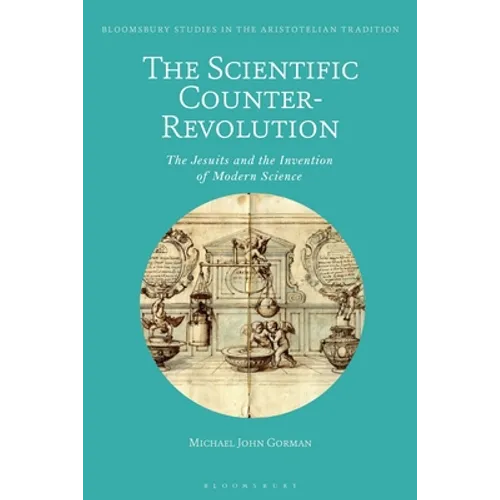 The Scientific Counter-Revolution: The Jesuits and the Invention of Modern Science - Paperback