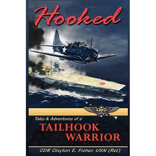 Hooked: Tails & Adventures of a Tailhook Warrior - Hardcover