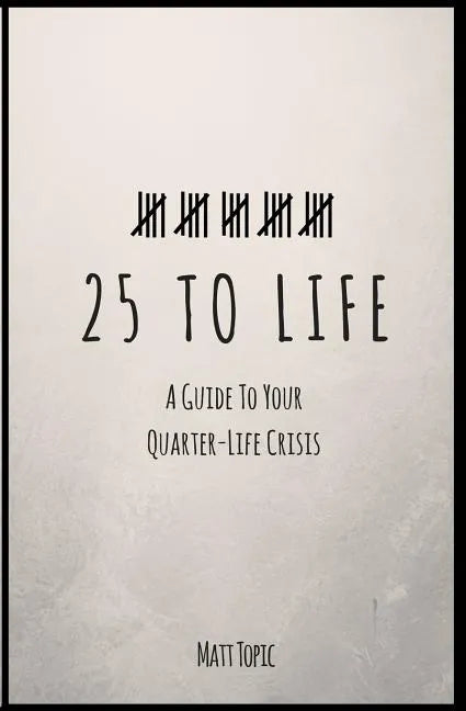 25 to Life: A Guide To Navigating Your Quarter Life Crisis - Paperback