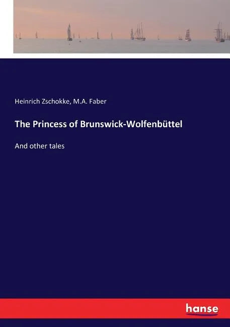 The Princess of Brunswick-Wolfenbüttel: And other tales - Paperback