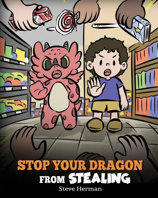Stop Your Dragon from Stealing: A Children's Book About Stealing. A Cute Story to Teach Kids Not to Take Things that Don't Belong to Them - Paperback