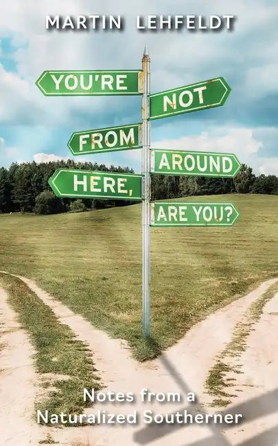 You're Not From Around Here, Are You?: Notes from a Naturalized Southerner - Paperback