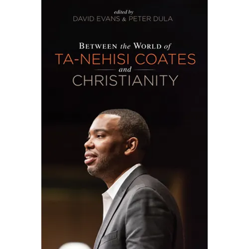 Between the World of Ta-Nehisi Coates and Christianity - Hardcover
