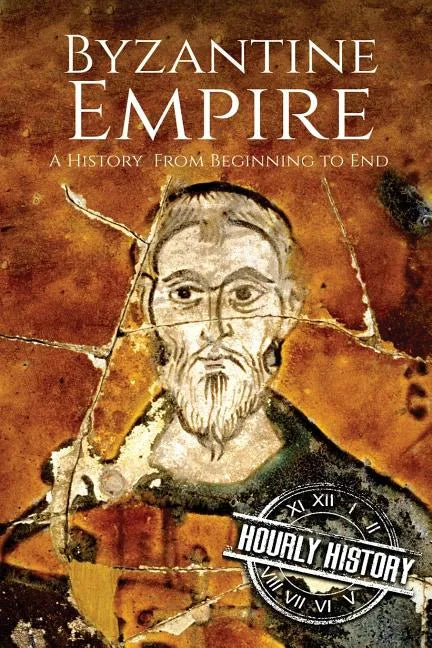 Byzantine Empire: A History From Beginning to End - Paperback