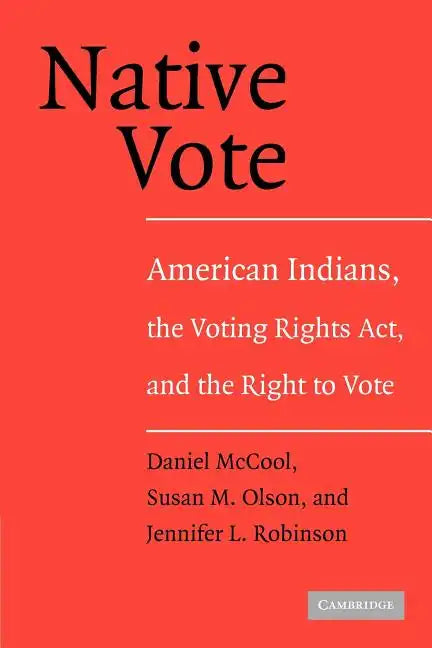 Native Vote: American Indians, the Voting Rights Act, and the Right to Vote - Paperback
