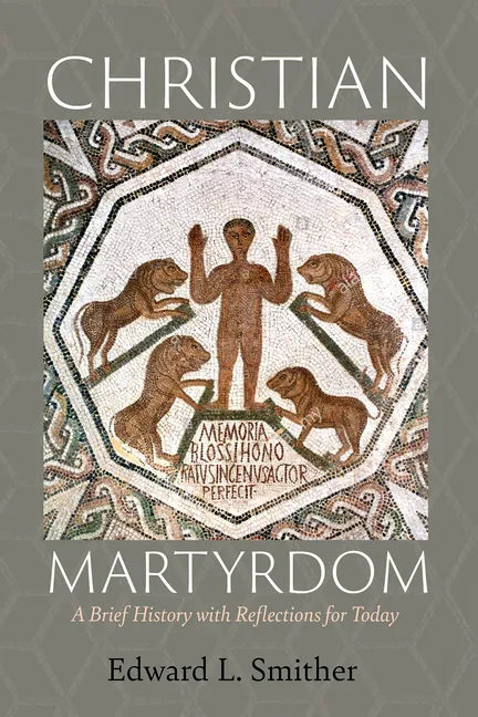 Christian Martyrdom: A Brief History with Reflections for Today - Paperback