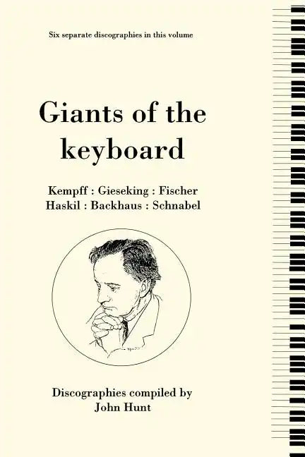 Giants of the Keyboard. 6 Discographies. Wilhelm Kempff, Walter Gieseking, Edwin Fischer, Clara Haskil, Wilhelm Backhaus, Artur Schnabel. [1994] - Paperback