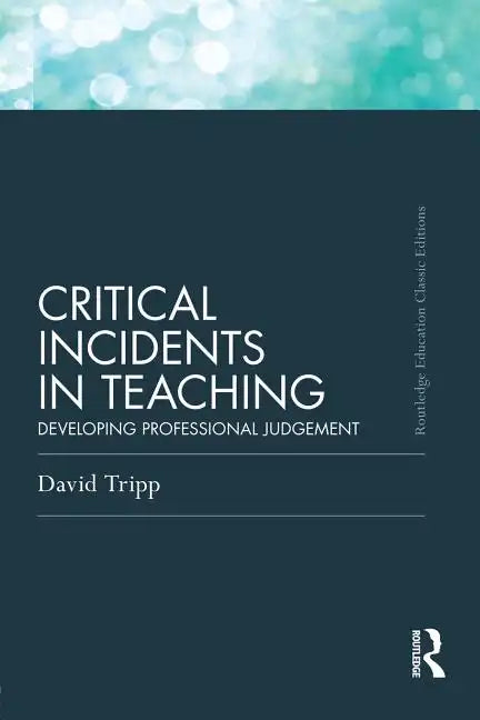 Critical Incidents in Teaching (Classic Edition): Developing professional judgement - Paperback