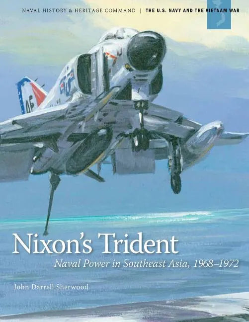 Nixon's Trident: Naval Power in Southeast Asia, 1968-1972 - Paperback