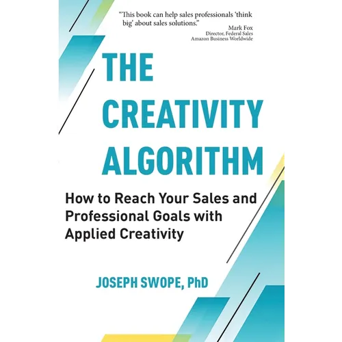 The Creativity Algorithm: How to Reach Your Sales and Professional Goals with Applied Creativity - Paperback