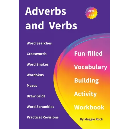 Adverbs and Verbs: Fun-filled Vocabulary Building Activity Workbook for Children Ages 10 - 12 years - Paperback