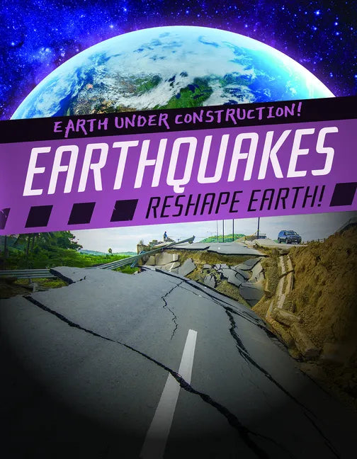 Earthquakes Reshape Earth! - Library Binding