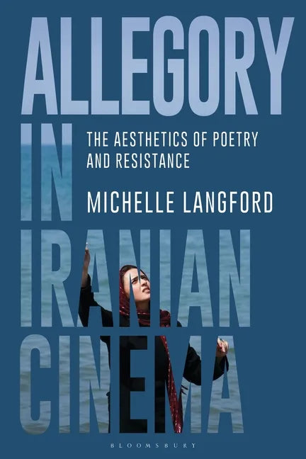 Allegory in Iranian Cinema: The Aesthetics of Poetry and Resistance - Paperback